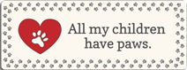 (image for) Small Saying - All my children have paws.