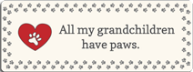 (image for) Small Saying - All my grandchildren have paws.