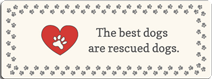 Small Saying - The best dogs are rescued dogs.