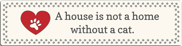(image for) Large Saying - A house is not a home without a cat.